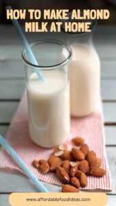 How To Make Almond Milk At Home – Affordable Food Ideas
