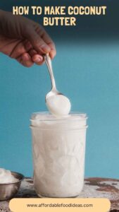 How to Make Coconut Butter – Affordable Food Ideas